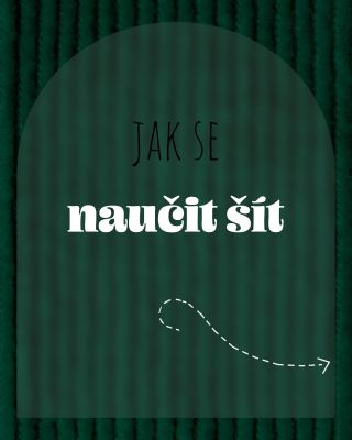 Zkrátka žádnej učenej z nebe fakt nespadl a ani já se nenarodila se šicím strojem v ruce. 🤭