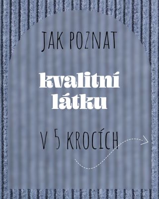 Není látka, jako látka. Ráda bych poradila, jak dobře vybírat na internetu, ale to je trochu jako věštění z čajových...